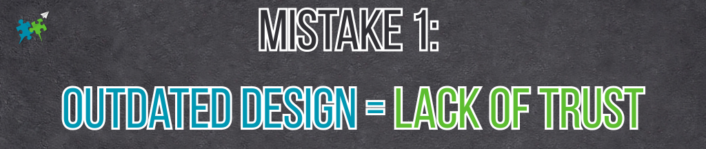 Mistake 1: Outdated Design = Lack of Trust