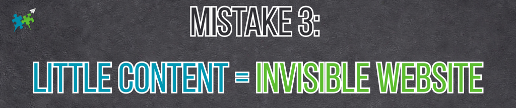 Mistake 3: Little Content = Invisible Website