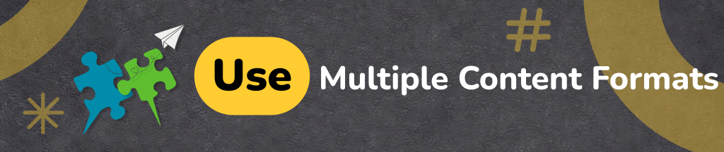 Use Multiple Content Formats