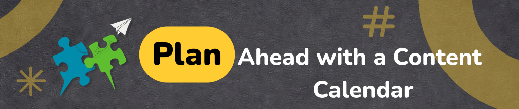 Plan Ahead with a Content Calendar